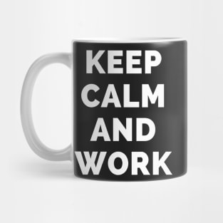 Keep Calm And Work - Black And White Simple Font - Funny Meme Sarcastic Satire - Self Inspirational Quotes - Inspirational Quotes About Life and Struggles Mug